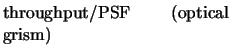 $\textstyle \parbox{5cm}{throughput/PSF (optical grism)}$