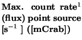 $\textstyle \parbox{3.5cm}{{\bf Max. count rate$^1$ (flux) point source [s$^{-1}$ ] ([mCrab])}}$