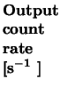 $\textstyle \parbox{1.4cm}{{\bf Output count
rate
[s$^{\bf -1}$ ]}}$
