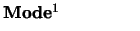 $\textstyle \parbox{3cm}{{\bf Mode$^1$ }}$