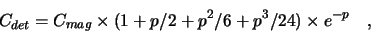 \begin{displaymath}
C_{det} = C_{mag} \times (1 + p/2 + p^2/6 + p^3/24) \times e^{-p} \quad ,
\end{displaymath}